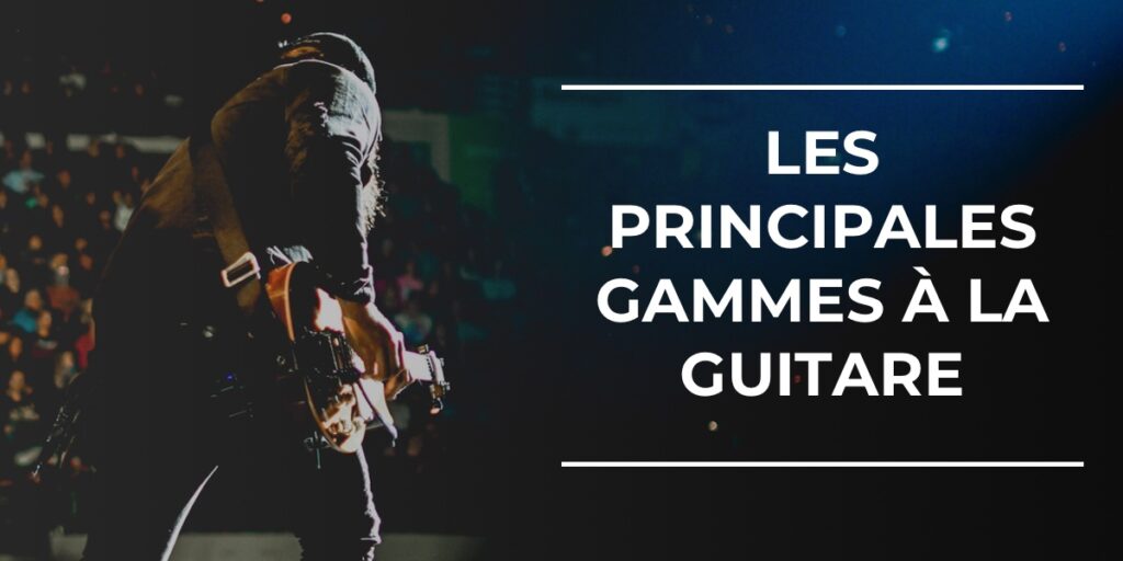 Gammes de Guitare le TOP 7 des Gammes à Apprendre